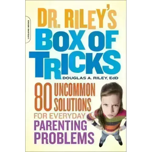 Dr. Riley's Box of Tricks: 80 Uncommon Solutions for Everyday Parenting Problems - Paperback