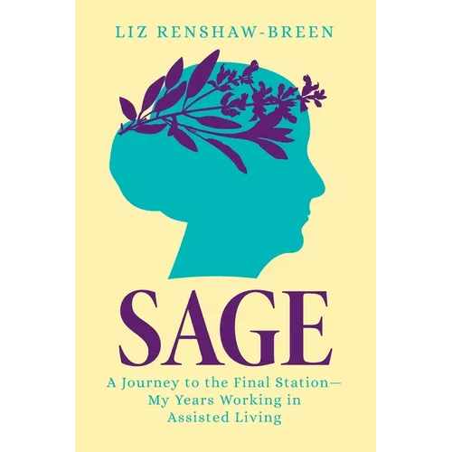 Sage: A Journey to the Final Station-My Years Working in Assisted Living - Paperback