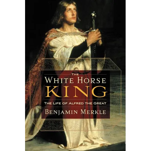 The White Horse King: The Life of Alfred the Great - Paperback