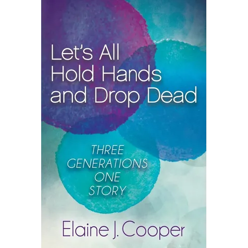 Let's All Hold Hands and Drop Dead: Three Generations One Story - Paperback
