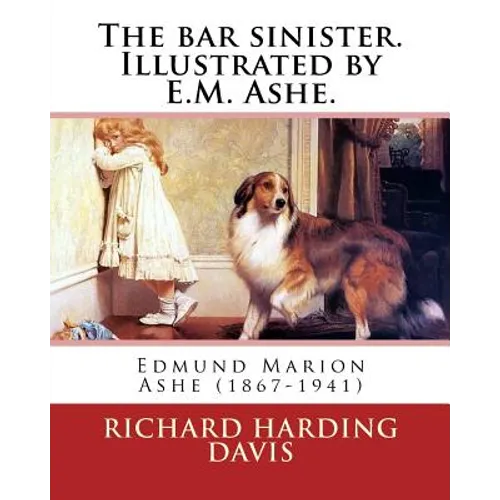 The bar sinister. Illustrated by E.M. Ashe. By: Richard Harding Davis: Edmund Marion Ashe (1867-1941) - Paperback