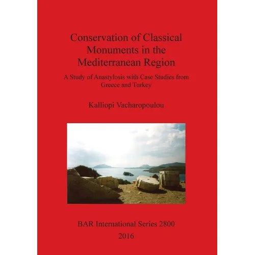 Conservation of Classical Monuments in the Mediterranean Region: A Study of Anastylosis with Case Studies from Greece and Turkey - Paperback