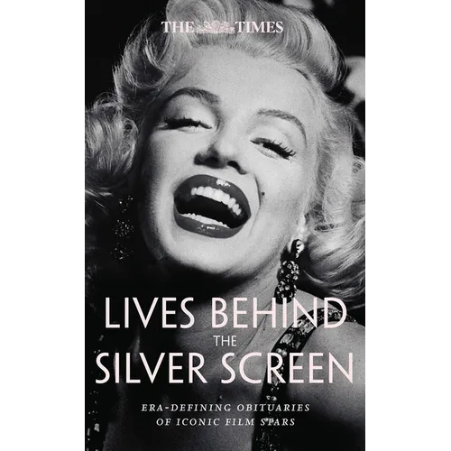 The Times Lives Behind the Screen: Era-Defining Obituaries of Film Stars - Hardcover