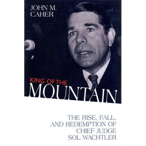 King of the Mountain: The Rise, Fall, and Redemption of Chief Judge Sol Wachtler - Hardcover