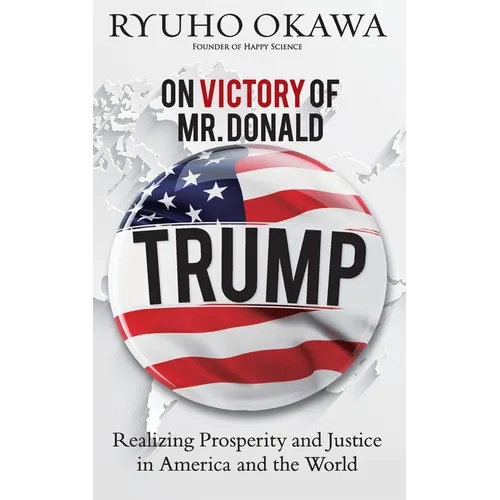 On Victory of Mr. Donald Trump: Realizing Prosperity and Justice in America and the World - Paperback