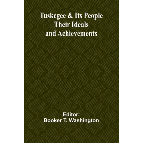 Tuskegee & Its People: Their Ideals and Achievements - Paperback