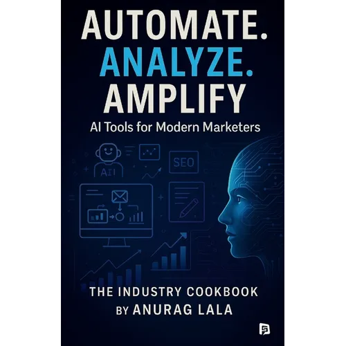 Automate. Analyze. Amplify. - AI Tools for Modern Marketers - Paperback