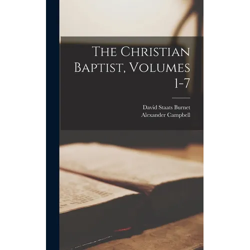The Christian Baptist, Volumes 1-7 - Hardcover