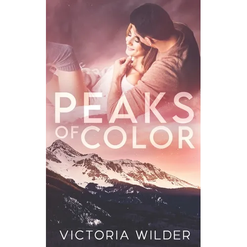 Peaks of Color: A Small Town Forced Proximity Romance - Paperback