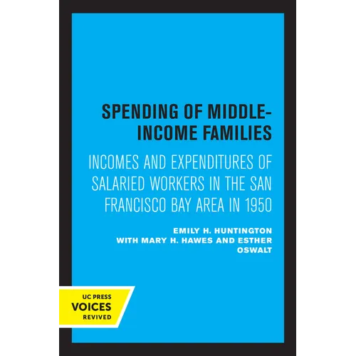 Spending of Middle-Income Families: Incomes and Expenditures of Salaried Workers in the San Francisco Bay Area in 1950 - Paperback