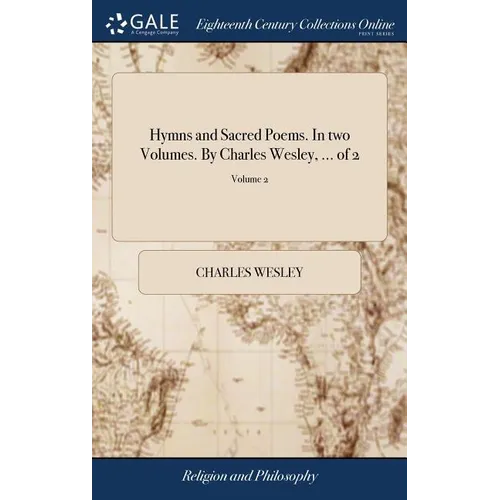 Hymns and Sacred Poems. In two Volumes. By Charles Wesley, ... of 2; Volume 2 - Hardcover