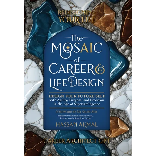 Redesigning Your Life: The AI Mosaic of Career & Life Design: Career Architect GPT: Design Your Future Self with Agility, Purpose, and Precision in th - Hardcover