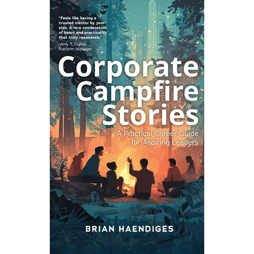 Corporate Campfire Stories: A Practical Career Guide for Aspiring Leaders - Hardcover