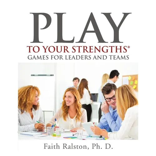 Play to Your Strengths: Games for Leaders and Teams - Paperback