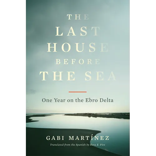 The Last House Before the Sea: One Year on the Ebro Delta - Paperback