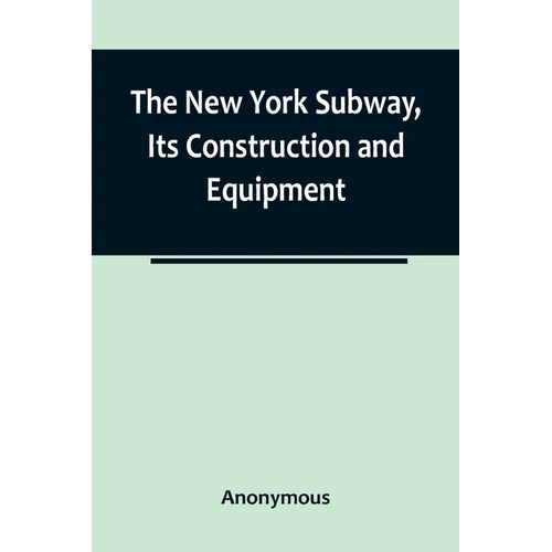 The New York Subway, Its Construction and Equipment - Paperback