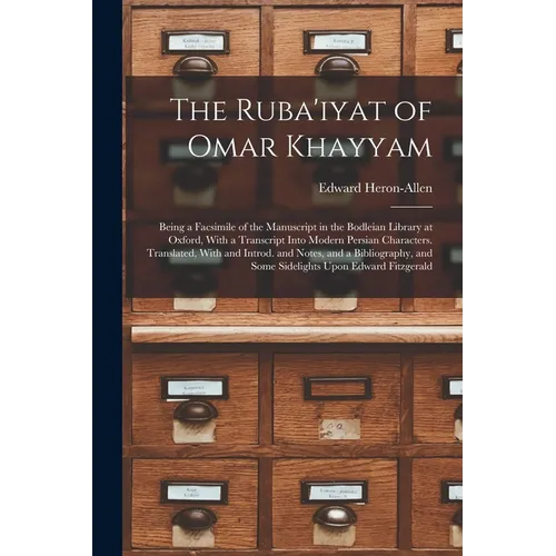 The Ruba'iyat of Omar Khayyam: Being a Facsimile of the Manuscript in the Bodleian Library at Oxford, With a Transcript Into Modern Persian Character - Paperback