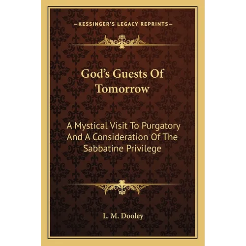 God's Guests Of Tomorrow: A Mystical Visit To Purgatory And A Consideration Of The Sabbatine Privilege - Paperback