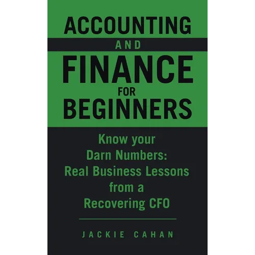 Accounting and Finance for Beginners: Know your Darn Numbers: Real Business Lessons from a Recovering CFO - Hardcover