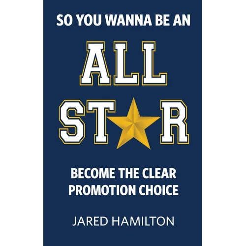 So You Wanna Be an All-Star: Become the Clear Promotion Choice - Paperback
