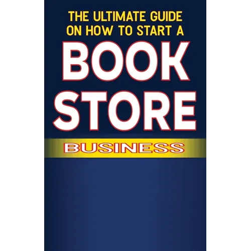 The Ultimate Guide on How To Start a Book Store Business - Paperback