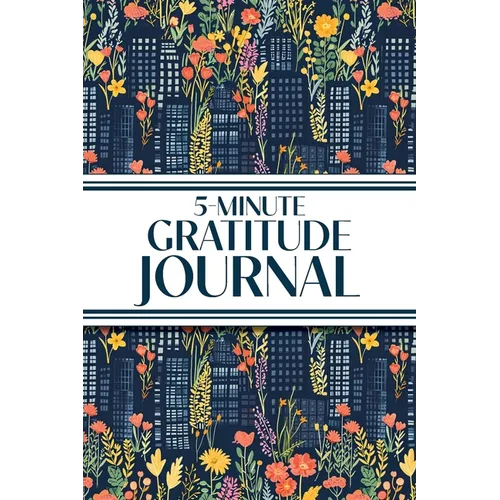 5-Minute Gratitude Journal (Blue Cityscape with Pink & Yellow Wildflowers): 6"x9" Guided Gratitude Journal with Five 1-Minute Daily Prompts, Motivatio - Paperback