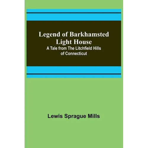 Legend of Barkhamsted Light House; A Tale from the Litchfield Hills of Connecticut - Paperback