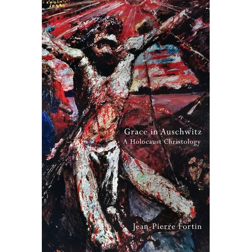 Grace in Auschwitz: A Holocaust Christology - Paperback