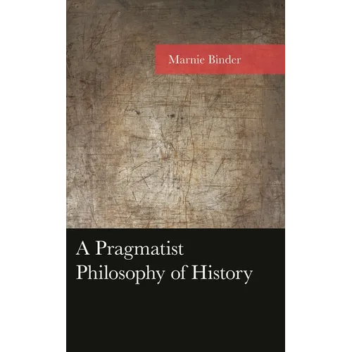 A Pragmatist Philosophy of History - Hardcover