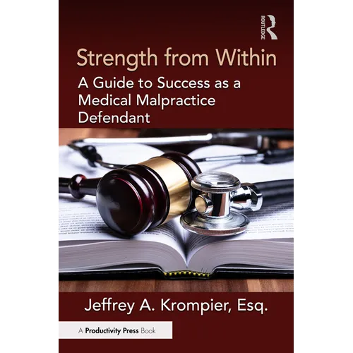 Strength from Within: A Guide to Success as a Medical Malpractice Defendant - Paperback
