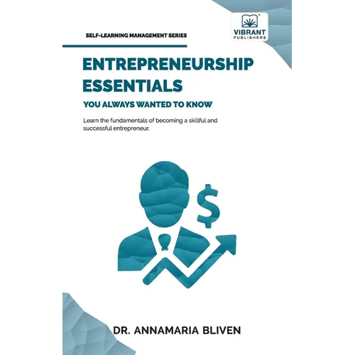Entrepreneurship Essentials You Always Wanted To Know: Start Your Business, Manage Successfully, Innovate, and Navigate Competitive Markets for Lastin - Paperback