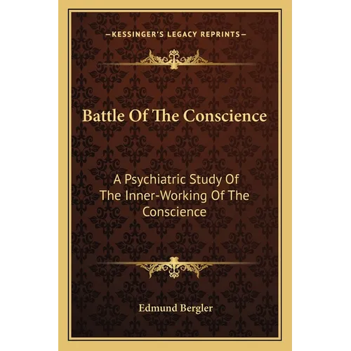 Battle Of The Conscience: A Psychiatric Study Of The Inner-Working Of The Conscience - Paperback