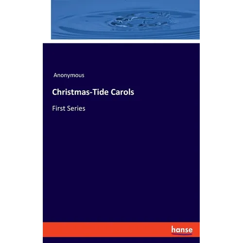 Christmas-Tide Carols: First Series - Paperback