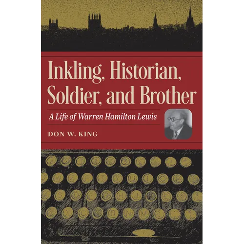 Inkling, Historian, Soldier, and Brother: A Life of Warren Hamilton Lewis - Hardcover