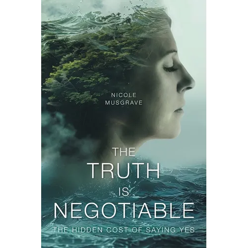 The Truth Is Negotiable: The Hidden Cost Of Saying Yes - Paperback