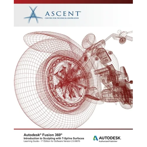 Autodesk Fusion 360: Introduction to Sculpting with T-Spline Surfaces: Autodesk Authorized Publisher - Paperback