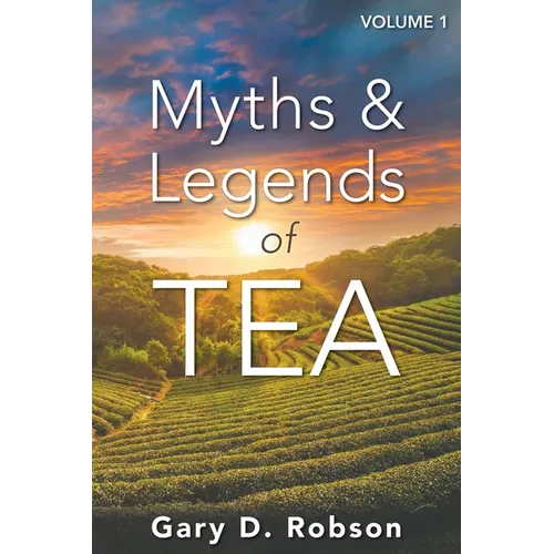 Myths & Legends of Tea, Volume 1 - Paperback