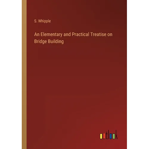 An Elementary and Practical Treatise on Bridge Building - Paperback