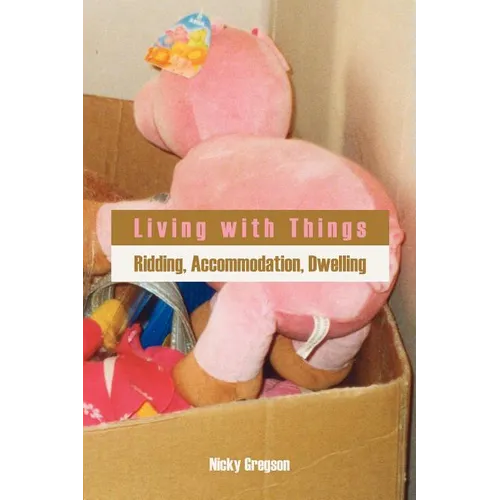 Living with Things: Ridding, Accommodation, Dwelling - Paperback