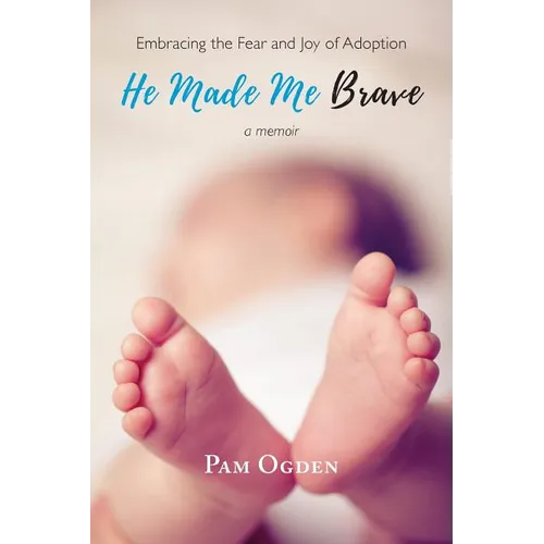 He Made Me Brave: Embracing the Fear and Joy of Adoption: A Memoir - Paperback