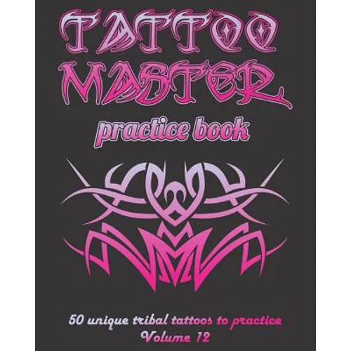 Tattoo Master practice book - 50 unique tribal tattoos to practice: 8" x 10"(20.32 x 25.4 cm) size pages with 3 dots per inch to practice with real ha - Paperback