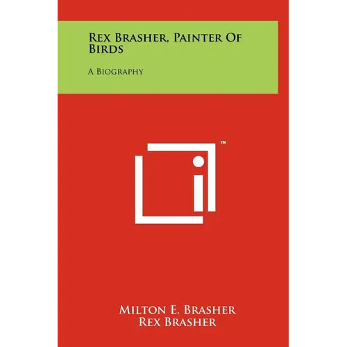 Rex Brasher, Painter Of Birds: A Biography - Hardcover