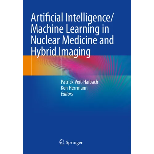 Artificial Intelligence/Machine Learning in Nuclear Medicine and Hybrid Imaging - Paperback