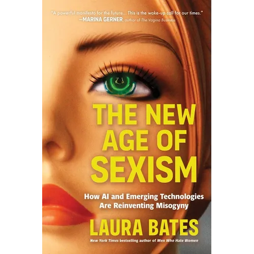 The New Age of Sexism: How AI and Emerging Technologies Are Reinventing Misogyny - Hardcover