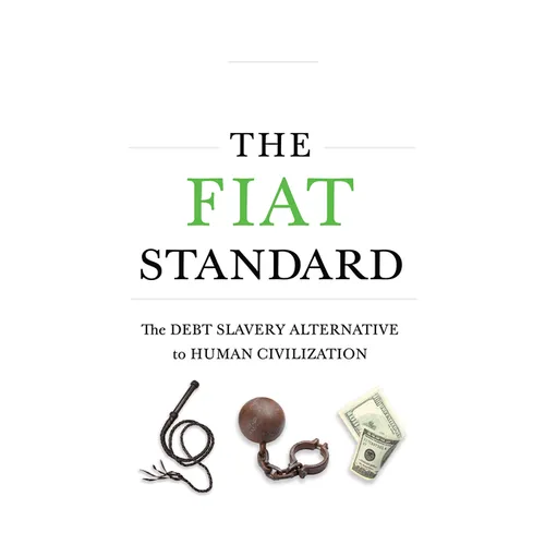 The Fiat Standard: Debt Slavery Alternative to Human Civilization - Hardcover