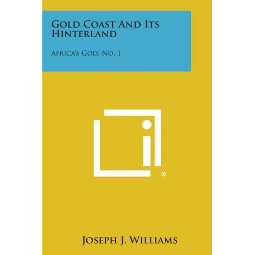 Gold Coast and Its Hinterland: Africa's God, No. 1 - Paperback