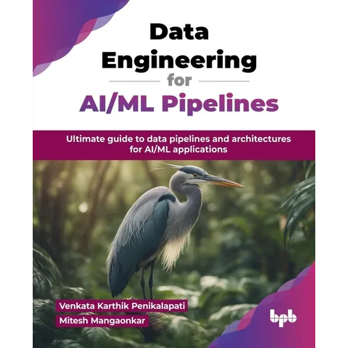 Data Engineering for AI/ML Pipelines: Ultimate guide to data pipelines and architectures for AI/ML applications (English Edition) - Paperback