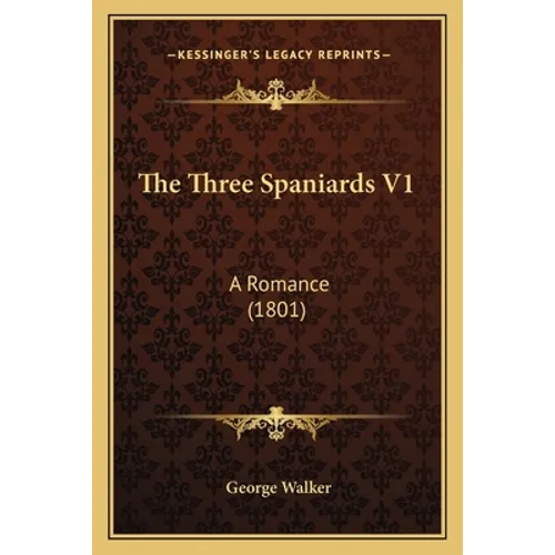 The Three Spaniards V1: A Romance (1801) - Paperback