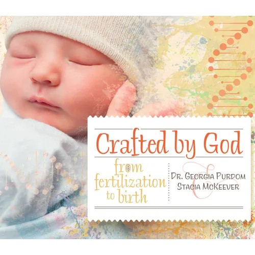 Crafted by God: From Fertilization to Birth - Hardcover