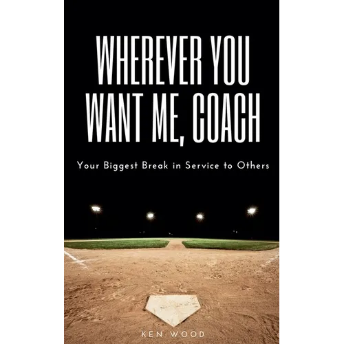 Wherever You Want Me, Coach Your Biggest Break in Service to Others - Paperback